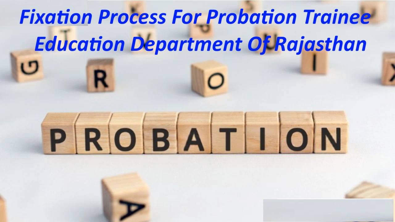 Probation Trainee Fixation Probation Trainee Rajasthan Probation